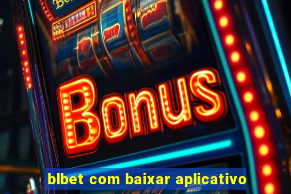 blbet com baixar aplicativo